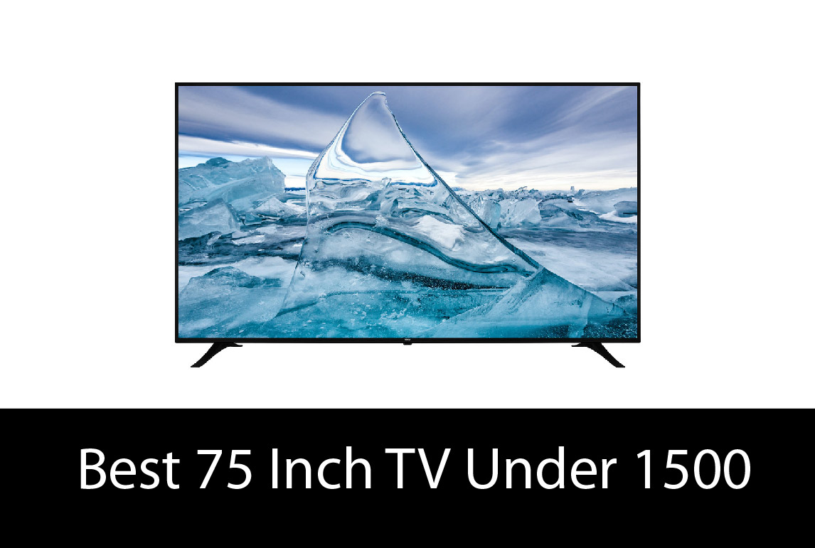 Best 75 Inch TV Under 1500