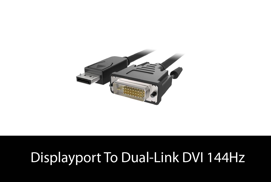 Display Port To Dual Link Dvi 144hz