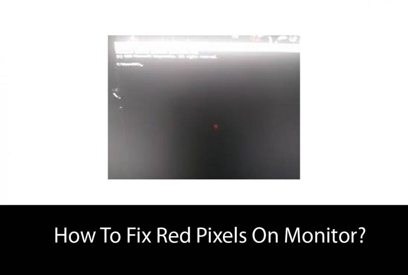 How To Fix Red Pixels On Monitor?